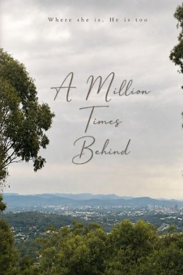 A Million Times Behind