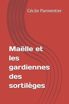 Maëlle et les gardiennes des sortilèges
