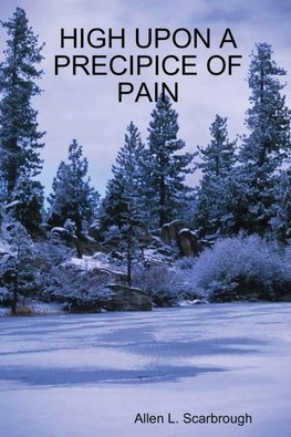 HIGH UPON A PRECIPICE OF PAIN
