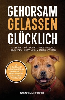 GEHORSAM - GELASSEN - GLÜCKLICH: