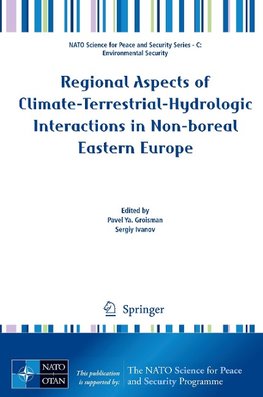 Regional Aspects of Climate-Terrestrial-Hydrologic Interactions in Non-boreal Eastern Europe. NAPSC - NATO Science for Peace and Security Series C: Environmental Security