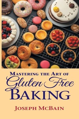 Mastering the Art of Gluten Free Baking