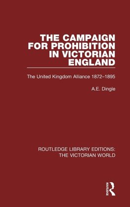 The Campaign for Prohibition in Victorian England