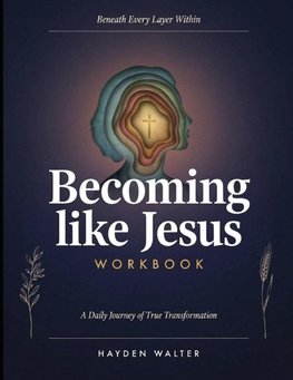 Beneath Every Layer Within Becoming Like Jesus