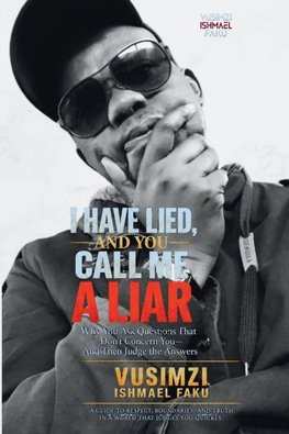 I Have Lied, and You Call Me a Liar Why You Ask Questions That Don't Concern You -and Then Judge the Answers