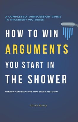 How to Win Arguments You Start in the Shower