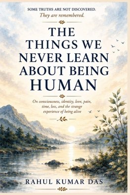THE THINGS WE NEVER LEARN ABOUT BEING HUMAN