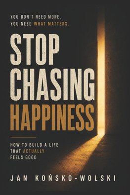 STOP CHASING HAPPINESS