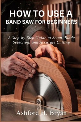 How to Use a Band Saw for Beginners