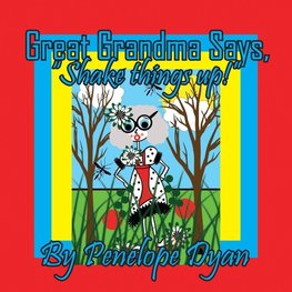 Great Grandma Says, "Shake things up!"