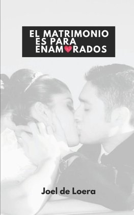 EL MATRIMONIO ES PARA ENAMORADOS