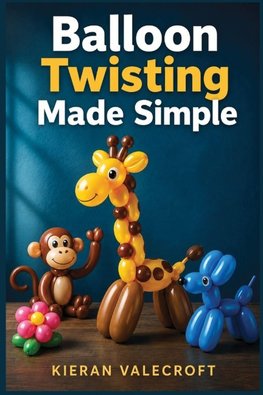 BALLOON TWISTING MADE SIMPLE