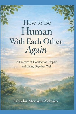 How to Be Human With Each Other Again