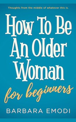 How to be an older woman for beginners