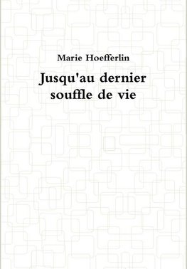 Jusqu'au dernier souffle de vie