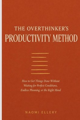 THE OVERTHINKER'S PRODUCTIVITY METHOD