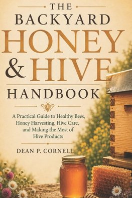The Backyard Honey & Hive Handbook