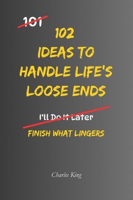 102 Ideas to Handle Life's Loose Ends