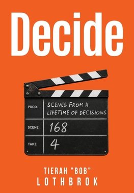 Decide. Scenes from a Lifetime of Decisions.
