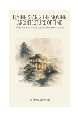 FLYING STARS - THE MOVING ARCHITECTURE OF TIME