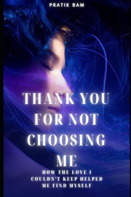 THANK YOU FOR NOT CHOOSING ME