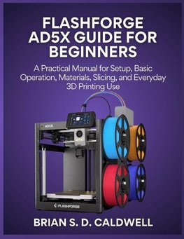 FLASHFORGE AD5X GUIDE FOR BEGINNERS