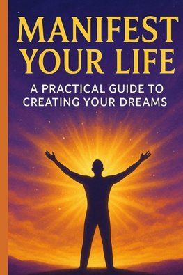 MANIFEST YOUR LIFE