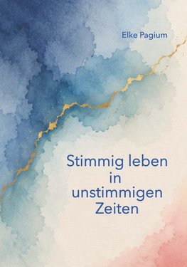 Stimmig leben in unstimmigen Zeiten