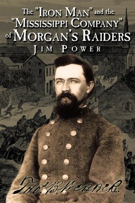 The "Iron Man" and the "Mississippi Company" of Morgan's Raiders