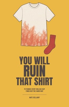 You Will Ruin That Shirt