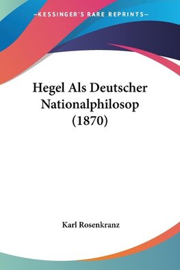 Hegel Als Deutscher Nationalphilosop (1870)
