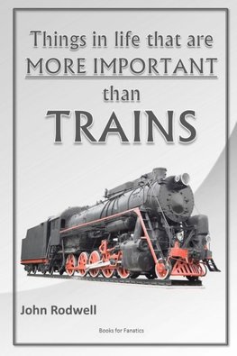 Things in life that are more important than trains