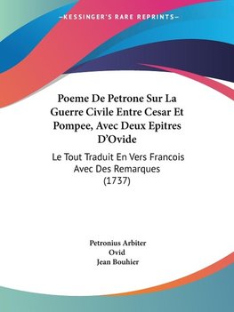 Poeme De Petrone Sur La Guerre Civile Entre Cesar Et Pompee, Avec Deux Epitres D'Ovide