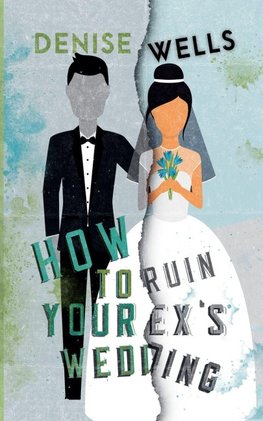 How to Ruin Your Ex's Wedding