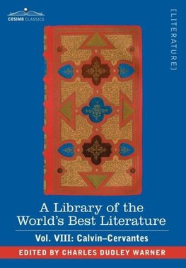A Library of the World's Best Literature - Ancient and Modern - Vol. VIII (Forty-Five Volumes); Calvin-Cervantes