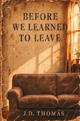 BEFORE WE LEARNED TO LEAVE