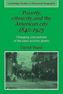 Poverty, Ethnicity and the American City, 1840 1925