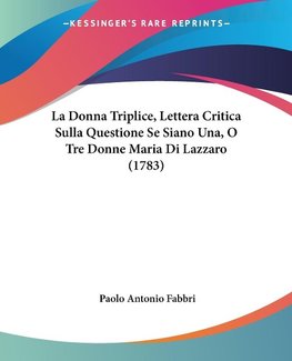 La Donna Triplice, Lettera Critica Sulla Questione Se Siano Una, O Tre Donne Maria Di Lazzaro (1783)