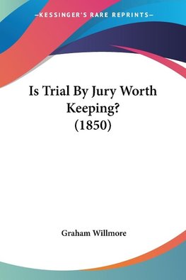 Is Trial By Jury Worth Keeping? (1850)