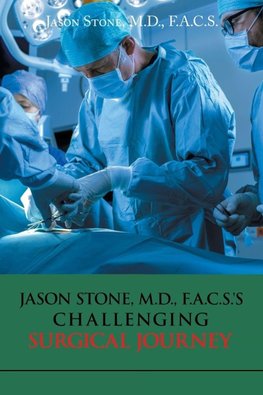 JASON STONE, M.D., F.A.C.S.'S CHALLENGING SURGICAL JOURNEY