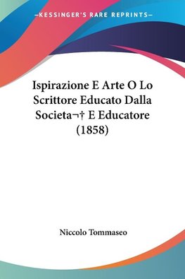 Ispirazione E Arte O Lo Scrittore Educato Dalla Societa E Educatore (1858)