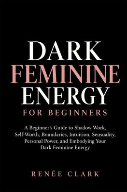 Dark Feminine Energy for Beginners