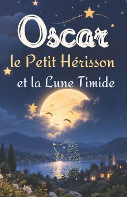 Oscar le Petit Hérisson et la Lune Timide