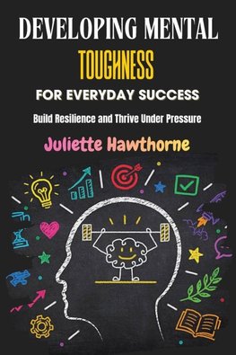 Developing Mental Toughness for Everyday Success