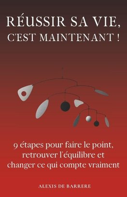 RÉUSSIR SA VIE, C'EST MAINTENANT !
