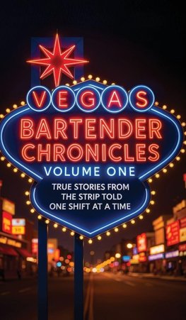 Vegas Bartender Chronicles (Volume One)