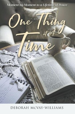 One Thing at A Time, Moment by Moment to a Lifetime of Peace