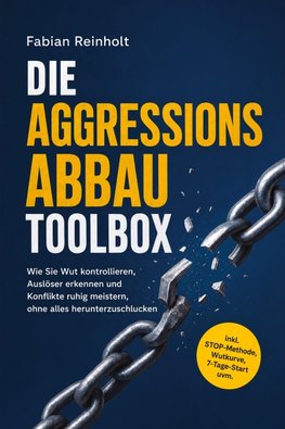 Die Aggressionsabbau Toolbox: Wie Sie Wut kontrollieren, Auslöser erkennen und Konflikte ruhig meistern, ohne alles herunterzuschlucken - inkl. STOP-Methode, Wutkurve, 7-Tage-Start uvm.