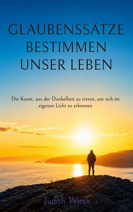 Glaubenssätze bestimmen unser Leben