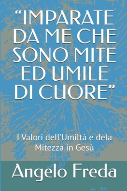 "IMPARATE DA ME CHE SONO MITE ED UMILE DI CUORE"